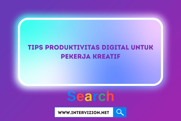 25+ Tips Produktivitas Digital untuk Pekerja Kreatif 2025