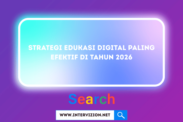 Strategi Edukasi Digital Paling Efektif di Tahun 2026