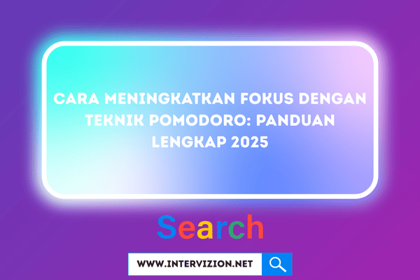 Cara Meningkatkan Fokus dengan Teknik Pomodoro: Panduan Lengkap 2025